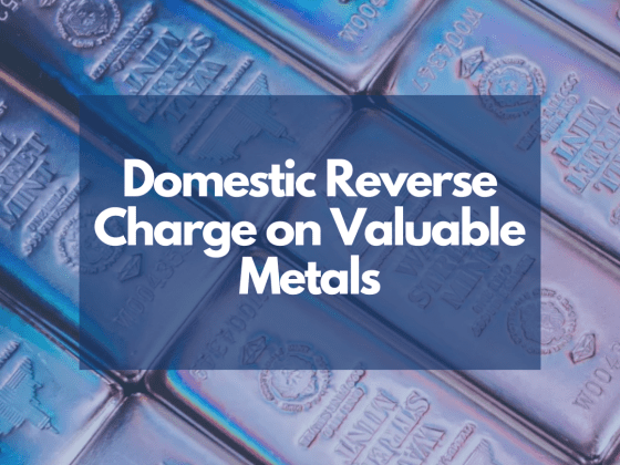 Domestic Reverse Charge (DRC) on Valuable Metal